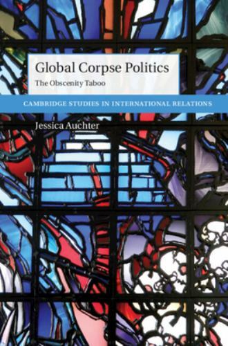 Global Corpse Politics The Obscenity Taboo Auchter Hardback 9781316511657