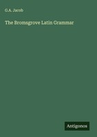 G. A. Jacob | The Bromsgrove Latin Grammar | Buch | Englisch (2025)