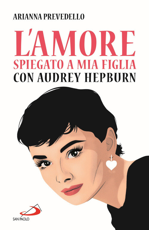 AMORE SPIEGATO A MIA FIGLIA CON AUDREY HEPBURN (L') PREVEDELLO ARIANNA