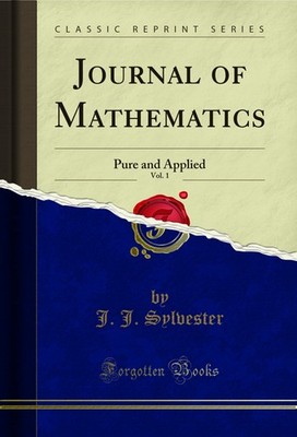 Journal of Mathematics, Vol. 1: Pure and Applied (Classic Reprint)