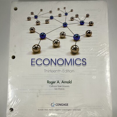 Economics Thirteenth Edition Roger A. Arnold Cengage, Loose Leaf, Sealed