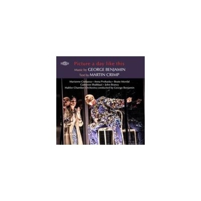 BENJAMIN/CRIMP: PICTURE A DAY LIKE THIS - AN OPERA IN SEVEN SCENES - CD