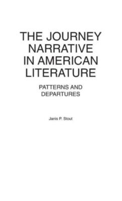 The Journey Narrative In American Literature: Patterns And Departures