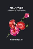 Mr. Arnold | A Romance Of The Revolution | Francis Lynde | Taschenbuch | 2024