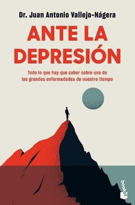 Ante La Depresin: Todo Lo Que Hay Que Saber Sobre La Enfermedad de Nuestro Tiemp