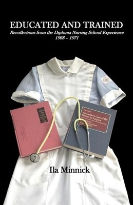 Educated and Trained: Recollections from the Diploma Nursing School Experience,