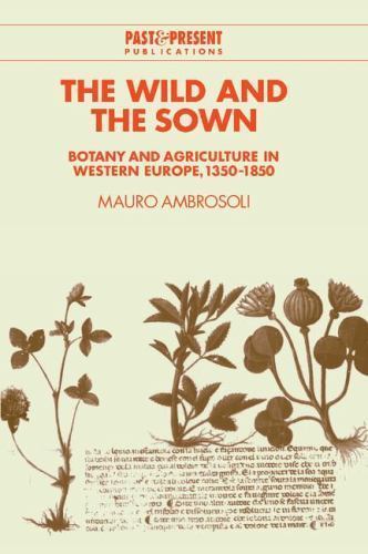 The Wild and the Sown Botany and Agriculture in Western Europe, 1350–1850