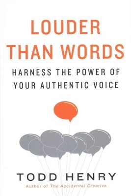 Louder Than Words : Harness the Power of Your Authentic Voice, Hardcover by H...