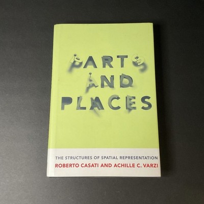 Parts and Places Structures of Spatial Representation Casati & Varzi 1999 Book