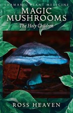Shamanic Plant Medicine - Magic Mushrooms: The Holy Children -