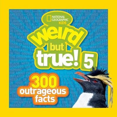 Weird But True! 5: 300 Outrageous Facts by National Geographic Kids