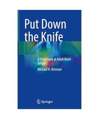 Put Down the Knife: A Fresh Look at Adult Brain Surgery: A Fresh Look at Adult B