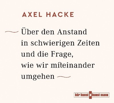 Über den Anstand in schwierigen Zeiten und die Frage, wie wir miteinander umgehe