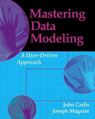 MASTERING DATA MODELING: A USER DRIVEN APPROACH By John Carlis Carlis **Mint**