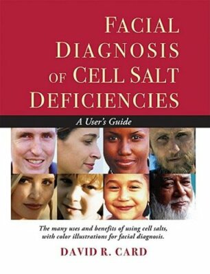 Facial Diagnosis of Cell Salt Deficiencies: A User's Guide by David Robert Card