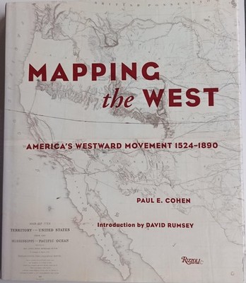 Mapping the West; America's Westward Movement 1524-1890 by Paul Cohen