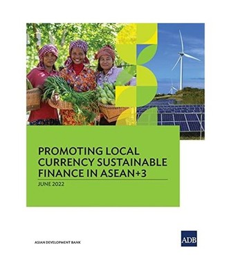Promoting Local Currency Sustainable Finance in ASEAN+3, Asian Development Bank