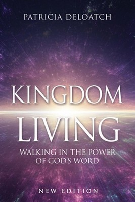 Kingdom Living: Walking In The Power of God's Word by Patricia Deloatch Paperbac