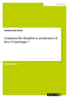 Comment Ibn Khald¿N Se Positionne-T-Il Face à L'astrologie ? Caroline De Groot