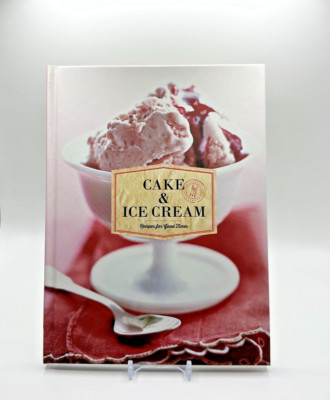 Cake & Ice Cream: Recipes for Good Times - Hardcover By Chronicle Books - NEW