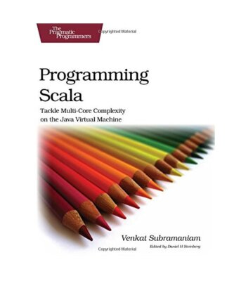 Programming Scala: Tackle Multicore Complexity on the JVM, Venkat Subramaniam
