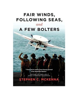 Fair Winds, Following Seas, and a Few Bolters: My Navy Years, Stephen C McKenna