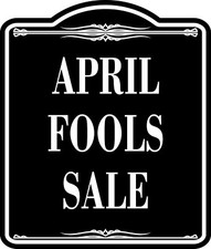 April Fools Sale BLACK SIGN Aluminum Composite Sign