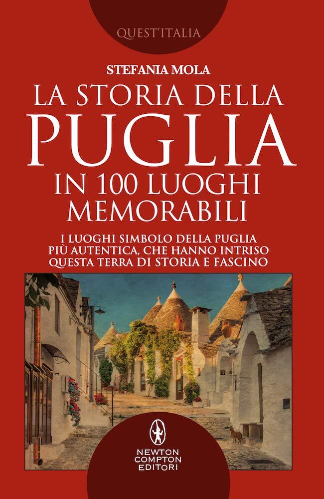La storia della Puglia in 100 luoghi memorabili di Stefania Mola- NEWTON  36B