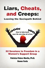 Liars, Cheats, and Creeps: Leaving the Sociopath Behind: 52 Sessions to Free...