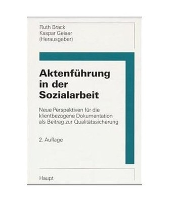 Aktenführung in der Sozialarbeit: Neue Perspektiven für die klientbezogene Dok