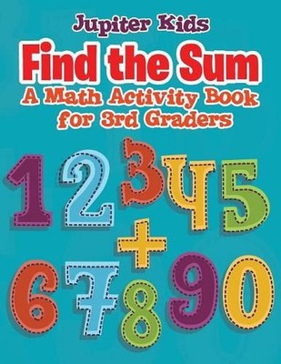 Find the Sum: A Math Activity Book for 3rd Graders by Jupiter Kids (English) Pap