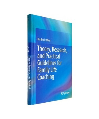 Theory, Research, and Practical Guidelines for Family Life Coaching, Kimberly Al