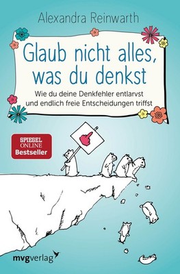 Glaub nicht alles, was du denkst Wie du deine Denkfehler entlarvst und endlic...