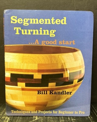 Segmented Turning ... A Good Start by Bill Kandler 2004 Ringbd Signed VG V