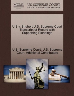 U.S. Supreme Court - U S v. Shubert  Transcript of Record with Support - X555z