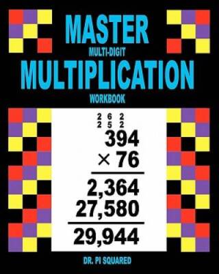 Master Multi-Digit Multiplication Workbook (Dr Pi Squared Math) - GOOD
