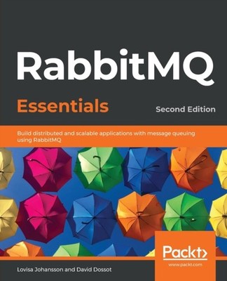 Johansson - RabbitMQ Essentials - Second Edition  Build distributed an - E555z