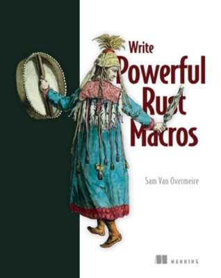 Write Powerful Rust Macros by Sam Van Overmeire: New