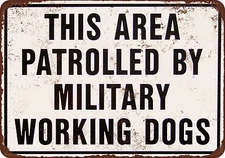 This Area is patrolled by military working dogs reproduction metal sign 8 x 12