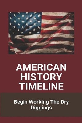American History Timeline: Begin Working The Dry Diggings: American History Film