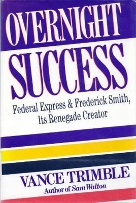 OVERNIGHT SUCCESS: FEDERAL EXPRESS AND: FREDERICK SMITH, By Vance Trimble