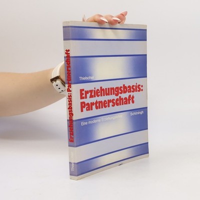 Erziehungsbasis: Partnerschaft: Eine moderne Erziehungslehre