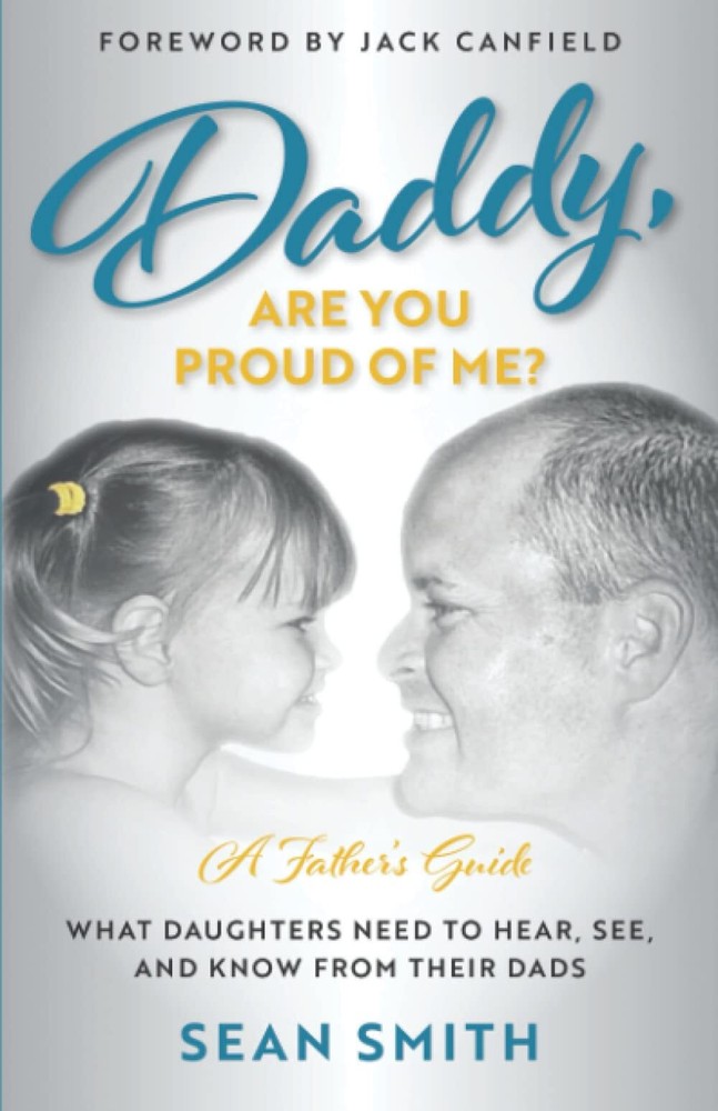 Daddy, Are You Proud of Me?: What Daughters Need to Hear, See, and Know From...