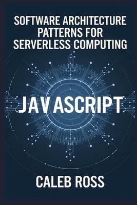 Software Architecture patterns for Serverless computing by Caleb Ross Paperback 