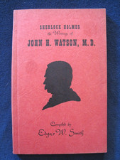 THE WRITINGS OF JOHN H WATSON, MD by EDGAR W SMITH, SHERLOCK HOLMES BIBLIOGRAPHY