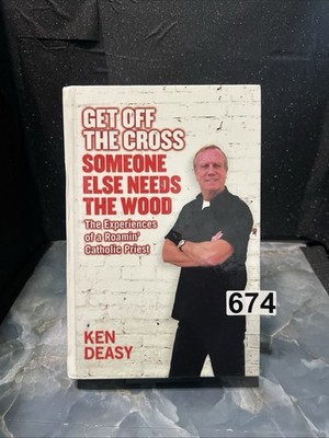 Get Off the Cross Someone Else Needs The Wood by Ken Deasy (2004, HC)