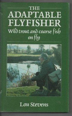 The Adaptable Fly Fisher: Wild Trout and CoA*se Fish on Fly,Lou 