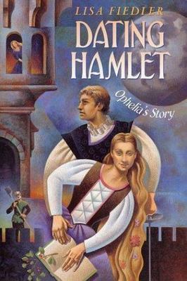 Dating Hamlet: Ophelia's Story - 0805070540, Lisa Fiedler, hardcover