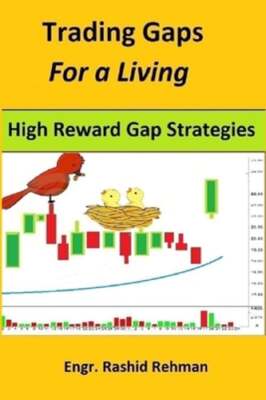 Trading Gaps For a Living: High Reward Gap Strategies by Engr Rashid Rehman: New