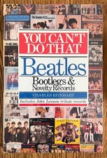 YOU CAN'T DO THAT: BEATLES BOOTLEGS AND NOVELTY RECORDS By Charles Reinhart YOU CAN'T DO THAT: BEATLES BOOTLEGS AND NOVELTY RECORDS By Charles Reinhart
